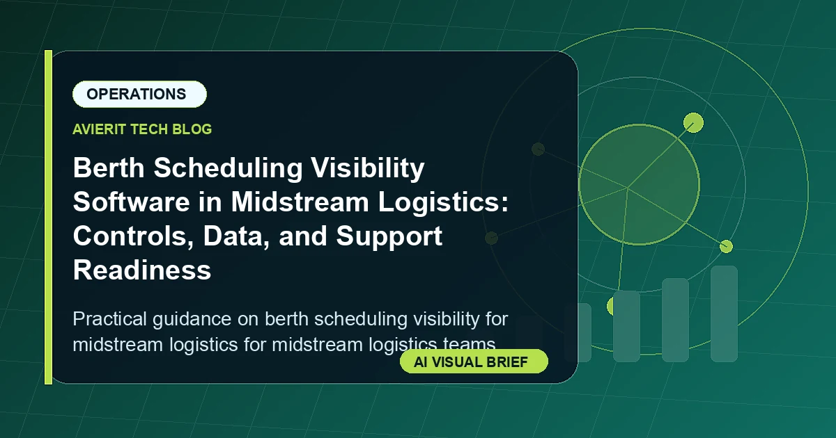 Berth Scheduling Visibility Software in Midstream Logistics: Controls, Data, and Support Readiness visual summary