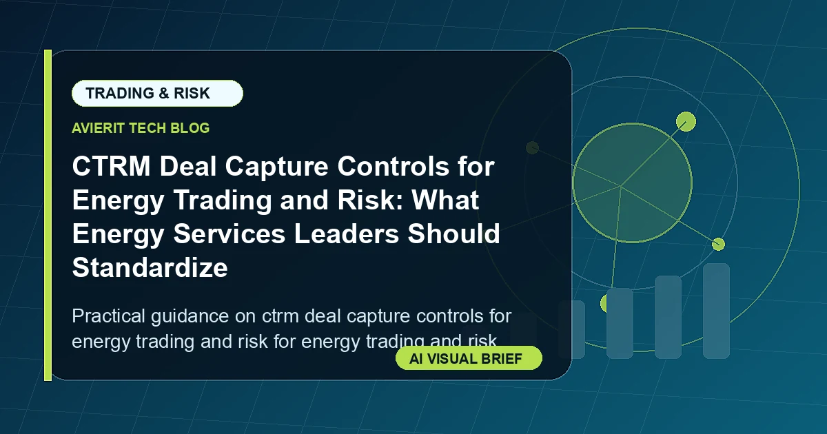 CTRM Deal Capture Controls for Energy Trading and Risk: What Energy Services Leaders Should Standardize visual summary