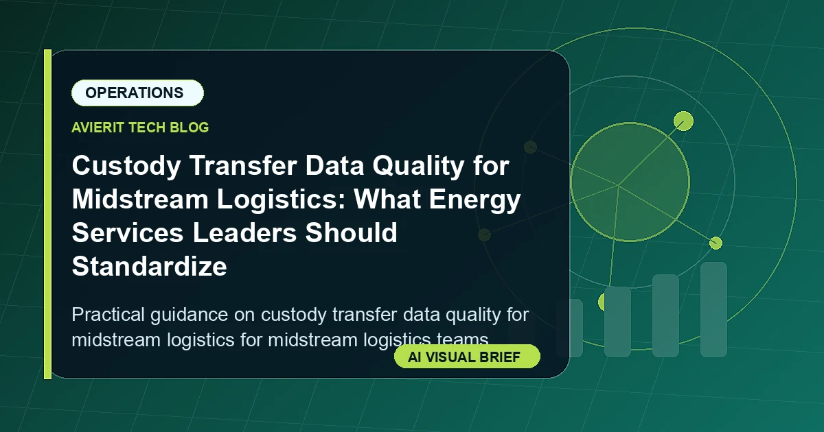 Custody Transfer Data Quality for Midstream Logistics: What Energy Services Leaders Should Standardize visual summary
