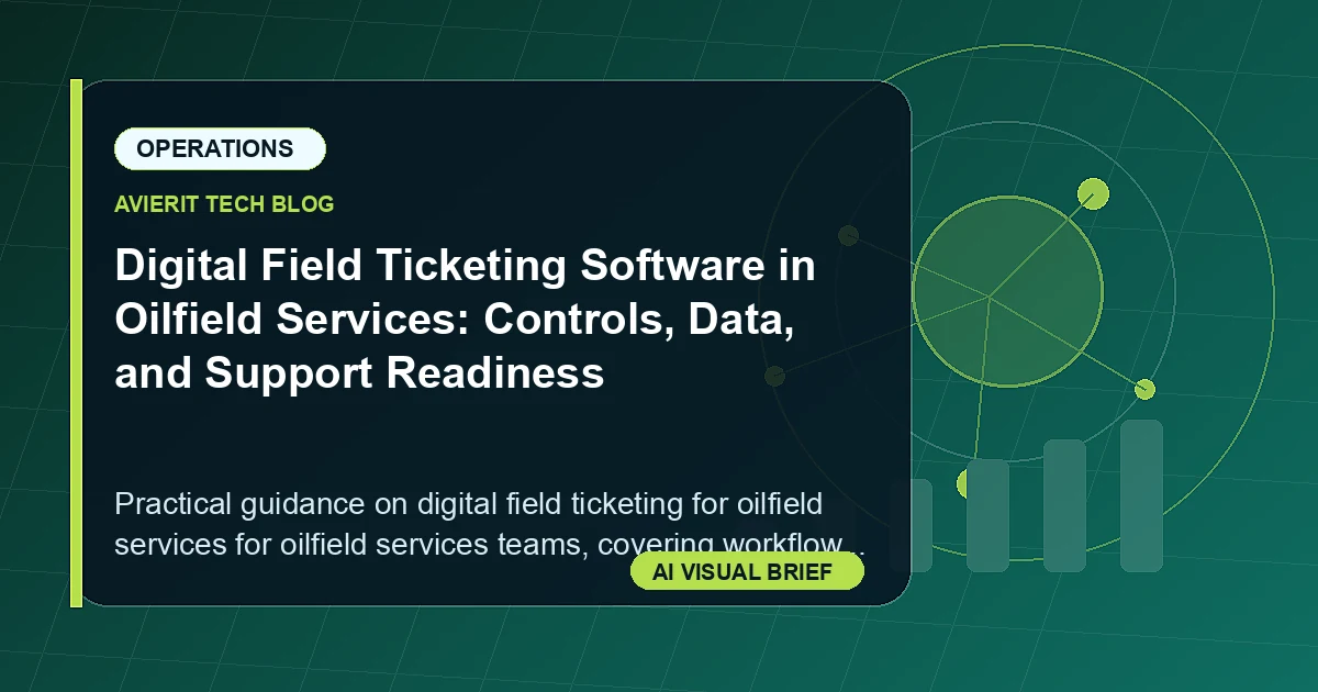 Digital Field Ticketing Software in Oilfield Services: Controls, Data, and Support Readiness visual summary