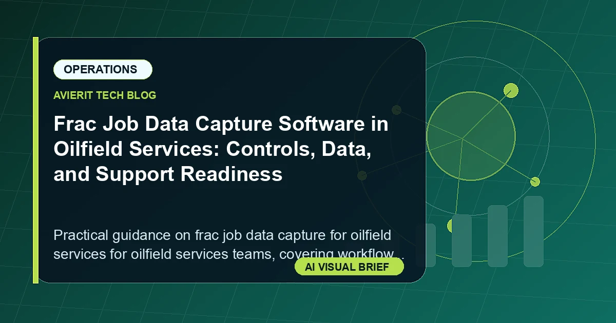 Frac Job Data Capture Software in Oilfield Services: Controls, Data, and Support Readiness visual summary