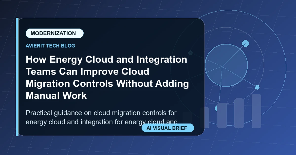 How Energy Cloud and Integration Teams Can Improve Cloud Migration Controls Without Adding Manual Work visual summary