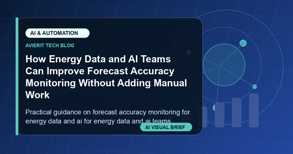 How Energy Data and AI Teams Can Improve Forecast Accuracy Monitoring Without Adding Manual Work visual summary
