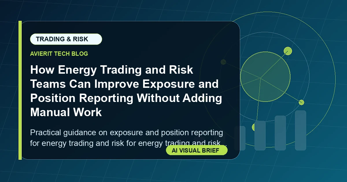 How Energy Trading and Risk Teams Can Improve Exposure and Position Reporting Without Adding Manual Work visual summary