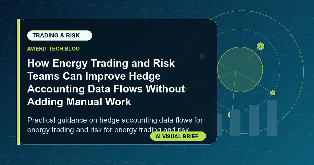 How Energy Trading and Risk Teams Can Improve Hedge Accounting Data Flows Without Adding Manual Work visual summary