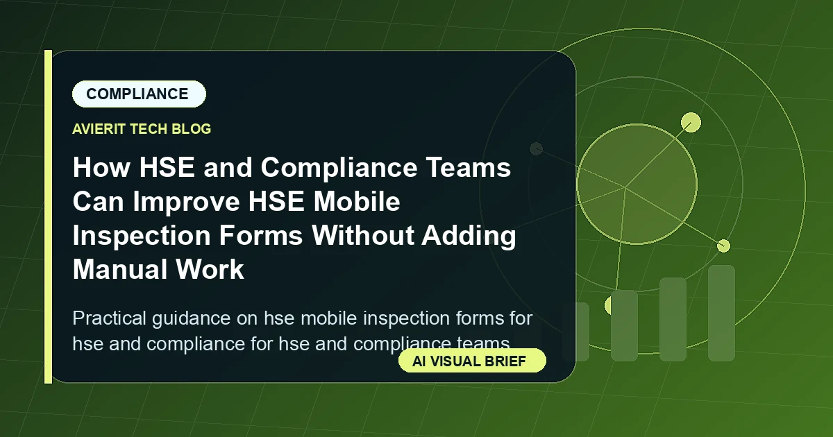 How HSE and Compliance Teams Can Improve HSE Mobile Inspection Forms Without Adding Manual Work visual summary
