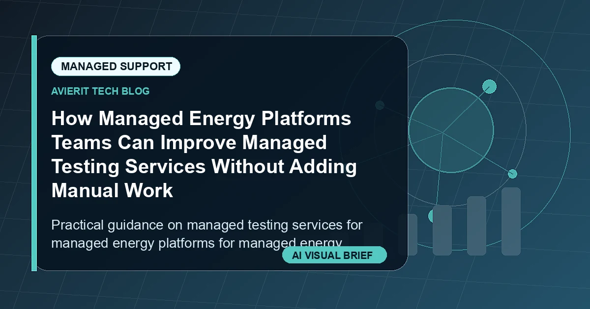 How Managed Energy Platforms Teams Can Improve Managed Testing Services Without Adding Manual Work visual summary