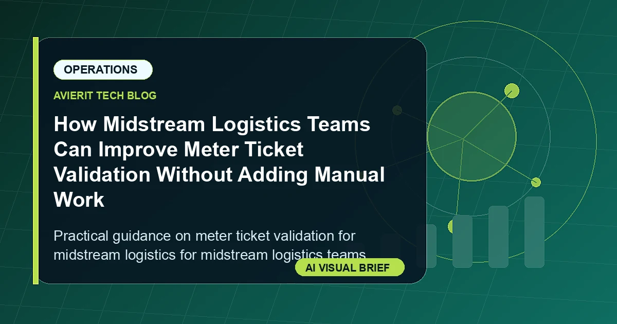 How Midstream Logistics Teams Can Improve Meter Ticket Validation Without Adding Manual Work visual summary