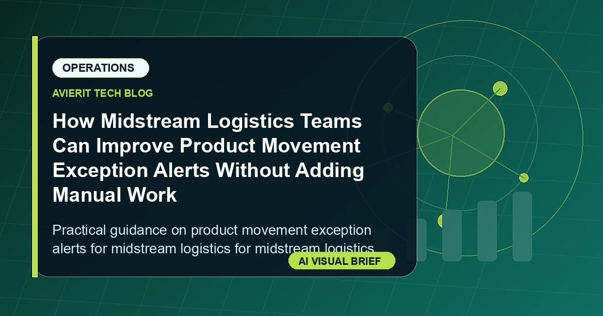 How Midstream Logistics Teams Can Improve Product Movement Exception Alerts Without Adding Manual Work visual summary