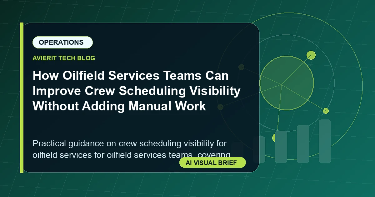 How Oilfield Services Teams Can Improve Crew Scheduling Visibility Without Adding Manual Work visual summary