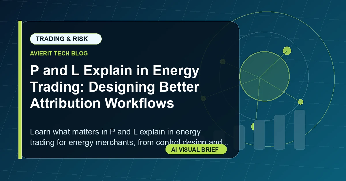 P and L Explain in Energy Trading: Designing Better Attribution Workflows visual summary