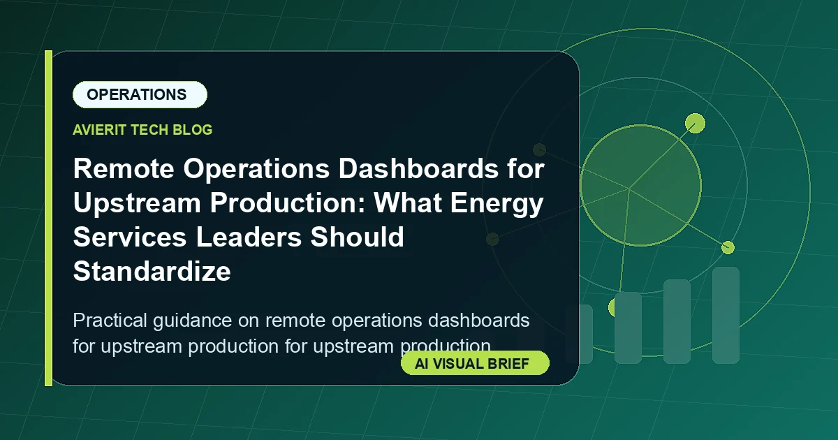 Remote Operations Dashboards for Upstream Production: What Energy Services Leaders Should Standardize visual summary