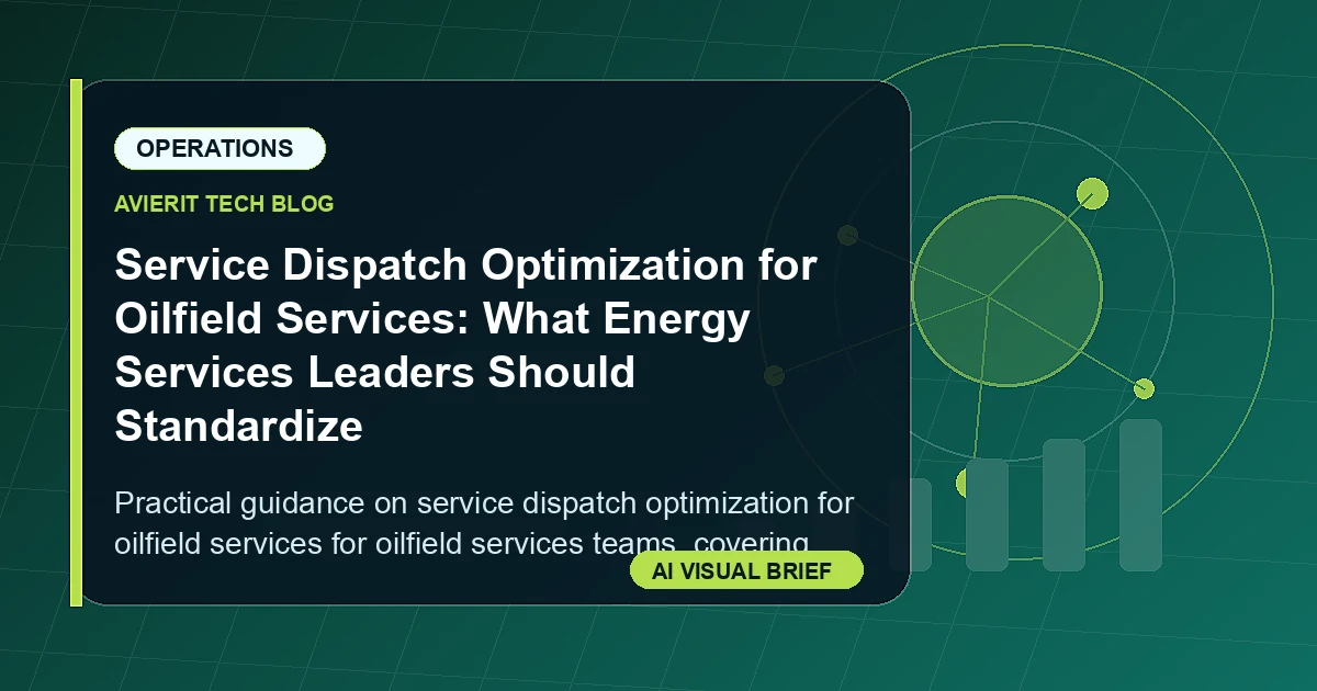 Service Dispatch Optimization for Oilfield Services: What Energy Services Leaders Should Standardize visual summary