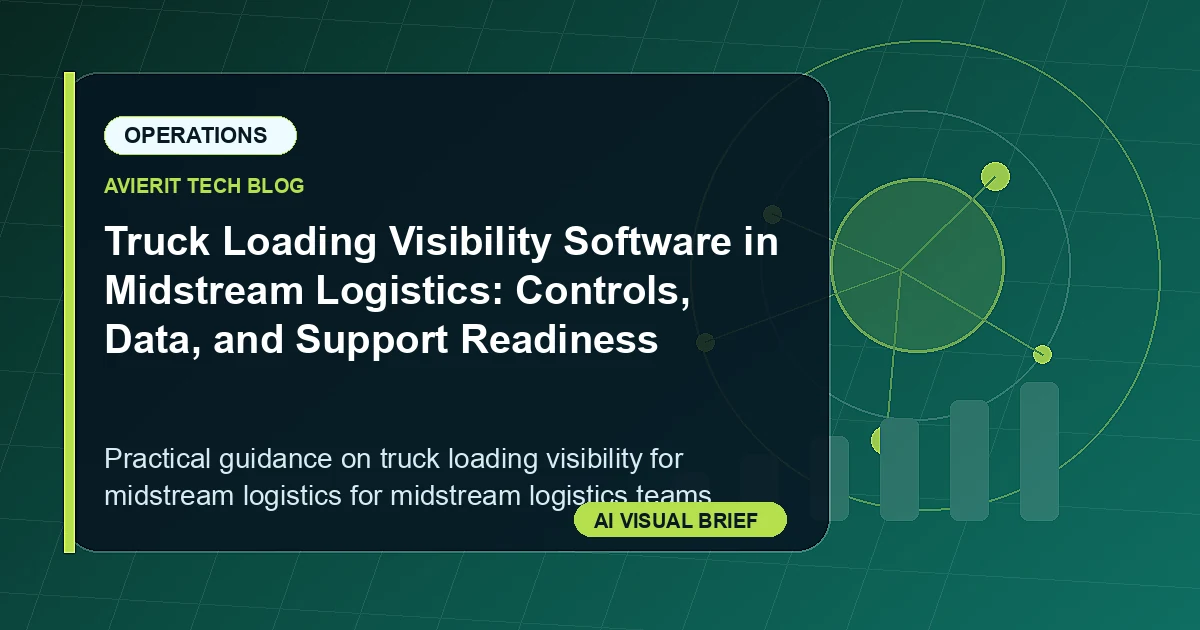 Truck Loading Visibility Software in Midstream Logistics: Controls, Data, and Support Readiness visual summary